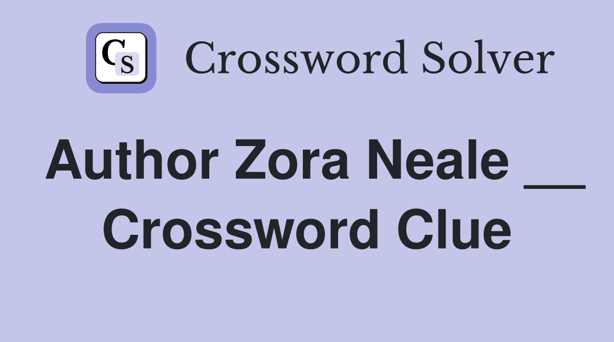 Author Zora Neale __ Crossword Clue