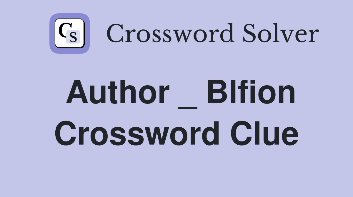 Author _ Blfion Crossword Clue