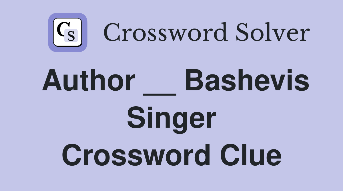 Author __ Bashevis Singer Crossword Clue