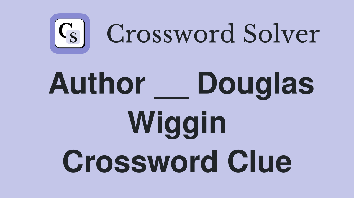 Author __ Douglas Wiggin Crossword Clue