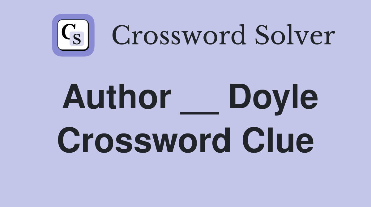 Author __ Doyle Crossword Clue
