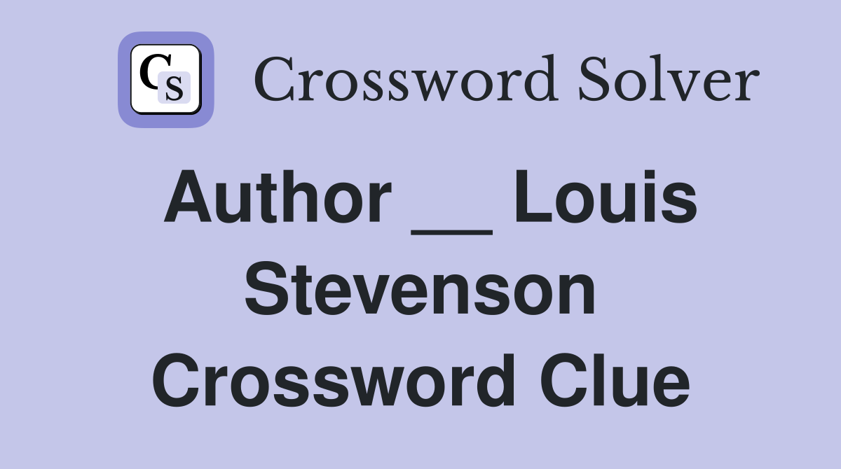 Author __ Louis Stevenson Crossword Clue