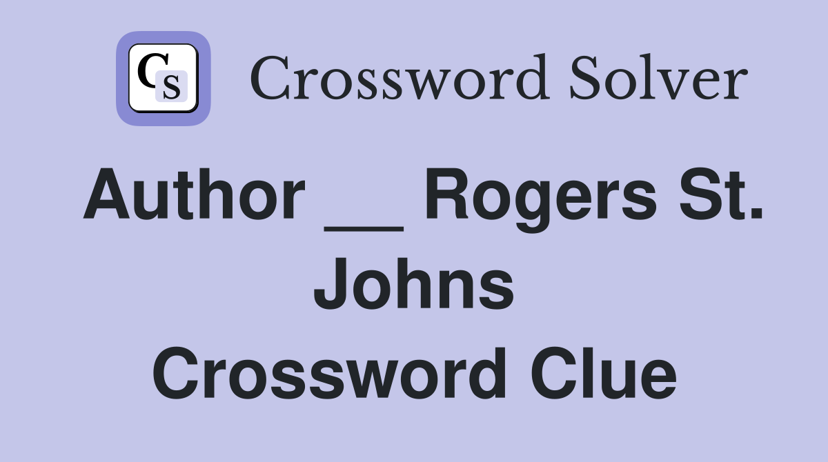 Author __ Rogers St. Johns Crossword Clue