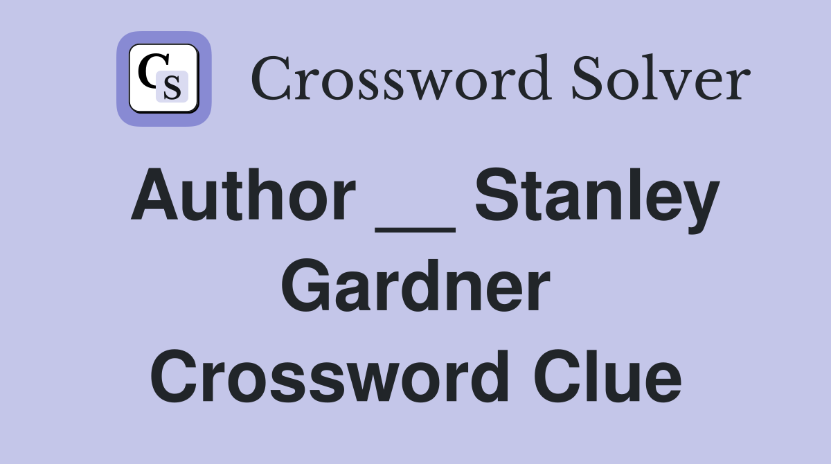 Author __ Stanley Gardner Crossword Clue