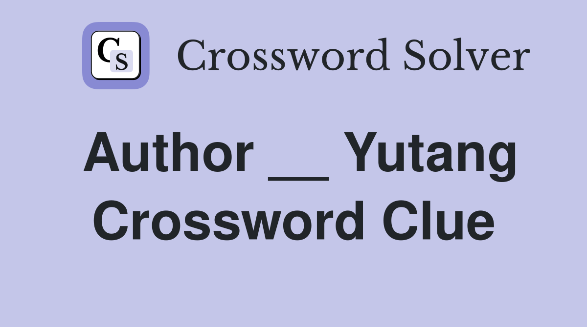 Author __ Yutang Crossword Clue
