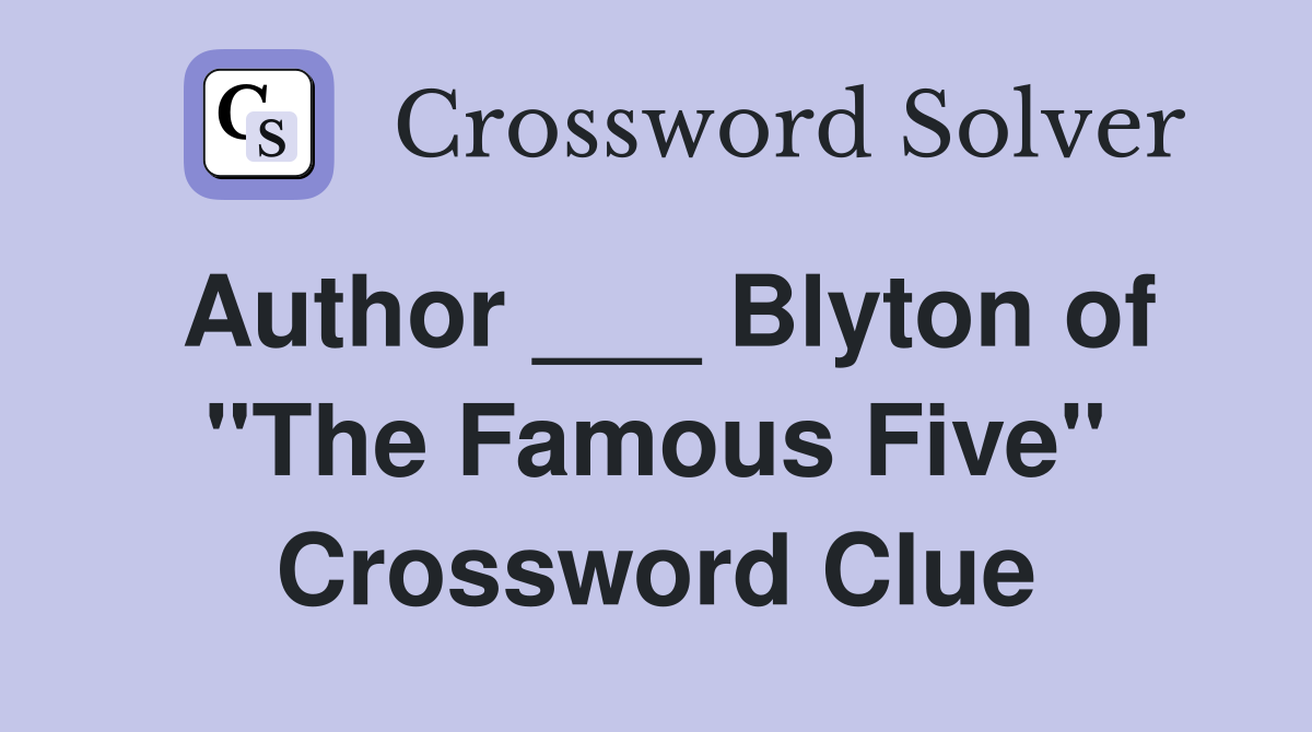 Author ___ Blyton of "The Famous Five" Crossword Clue