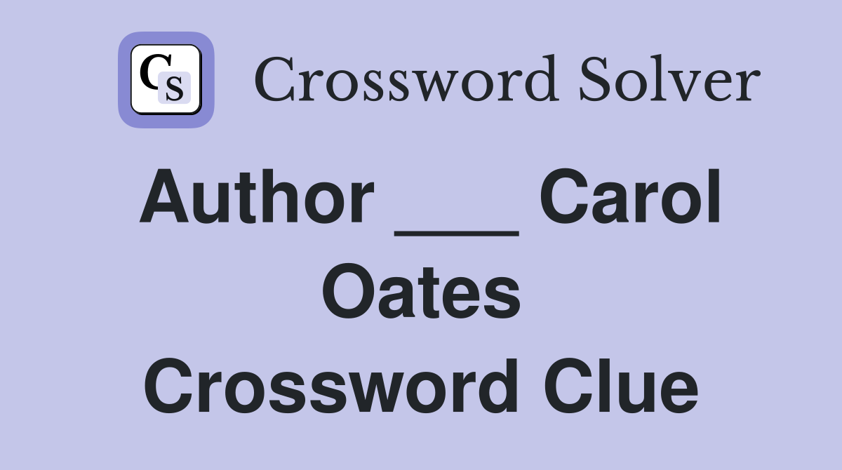 Author ___ Carol Oates Crossword Clue