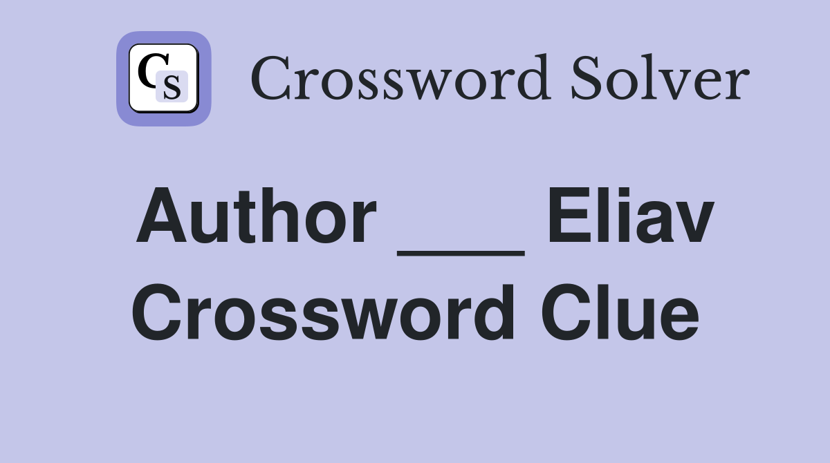 Author ___ Eliav Crossword Clue