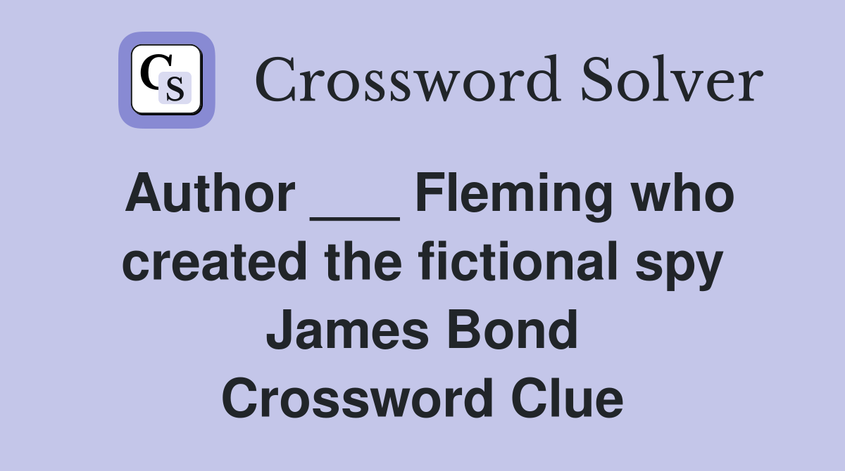 Author ___ Fleming who created the fictional spy James Bond Crossword Clue