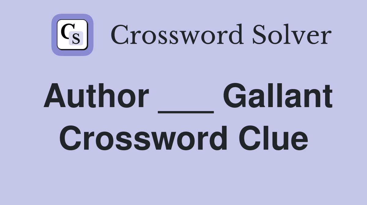 Author ___ Gallant Crossword Clue