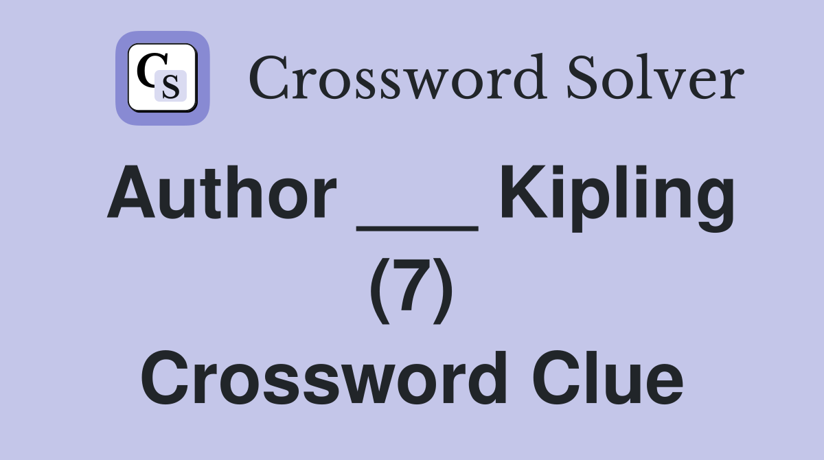 Author ___ Kipling (7) Crossword Clue