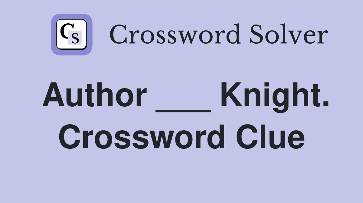 Author ___ Knight. Crossword Clue