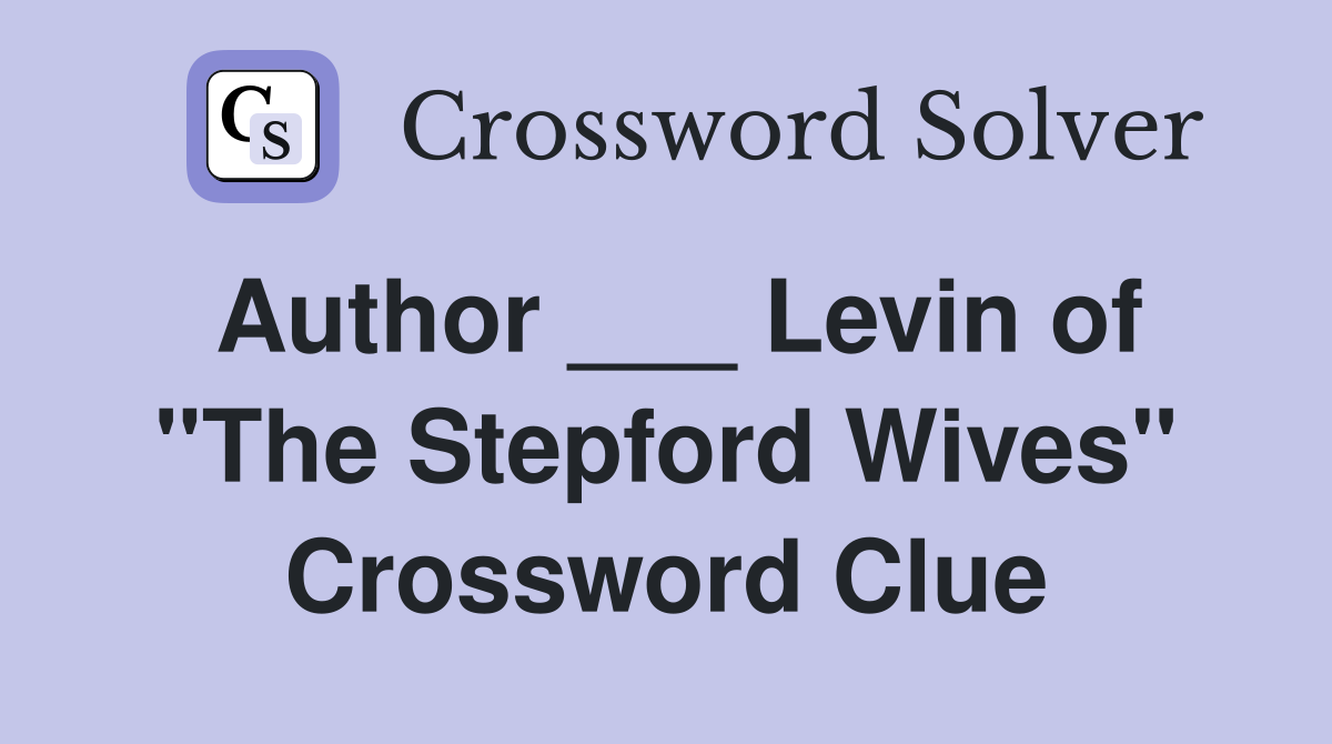 Author ___ Levin of "The Stepford Wives" Crossword Clue