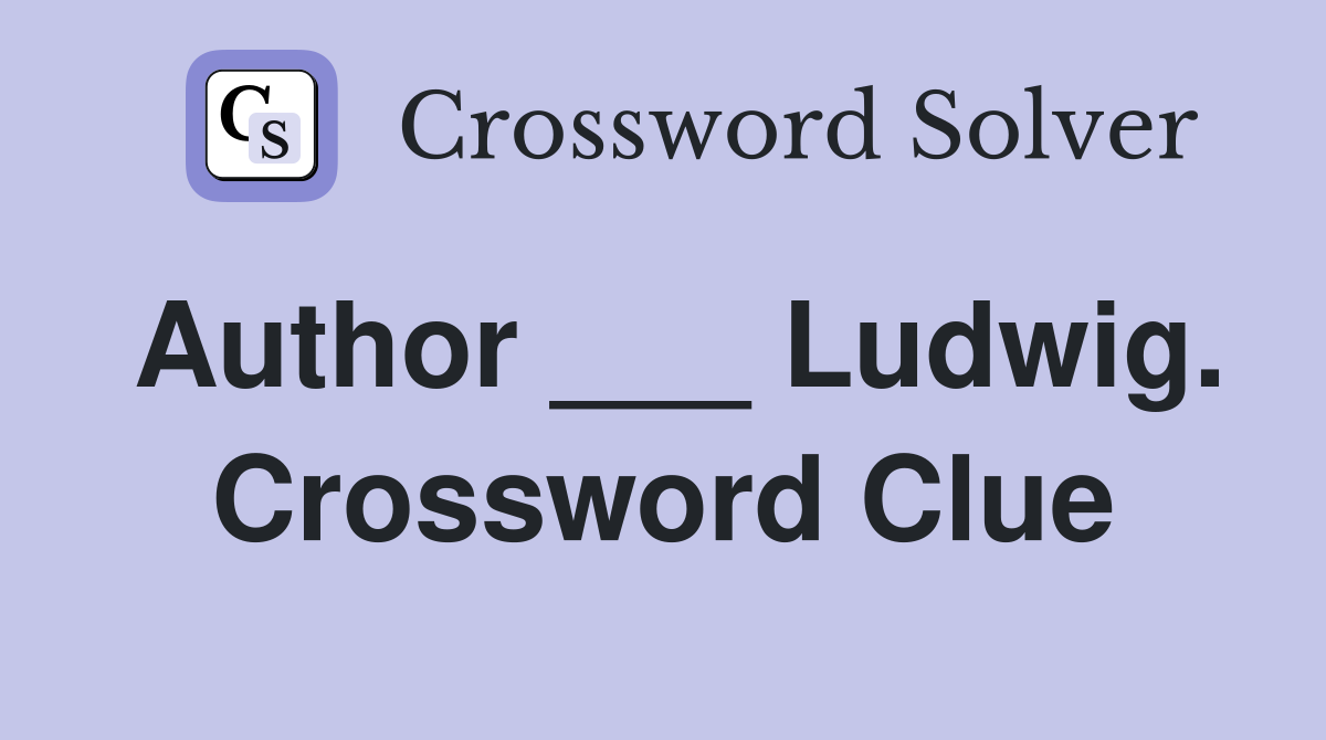 Author ___ Ludwig. Crossword Clue