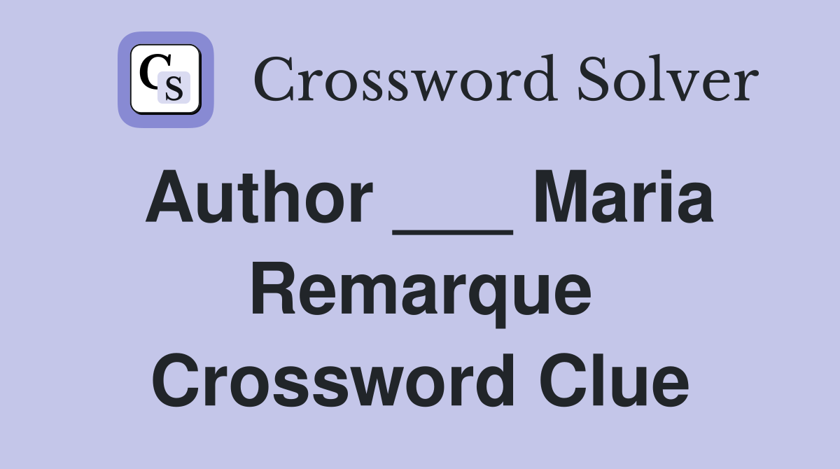 Author ___ Maria Remarque Crossword Clue