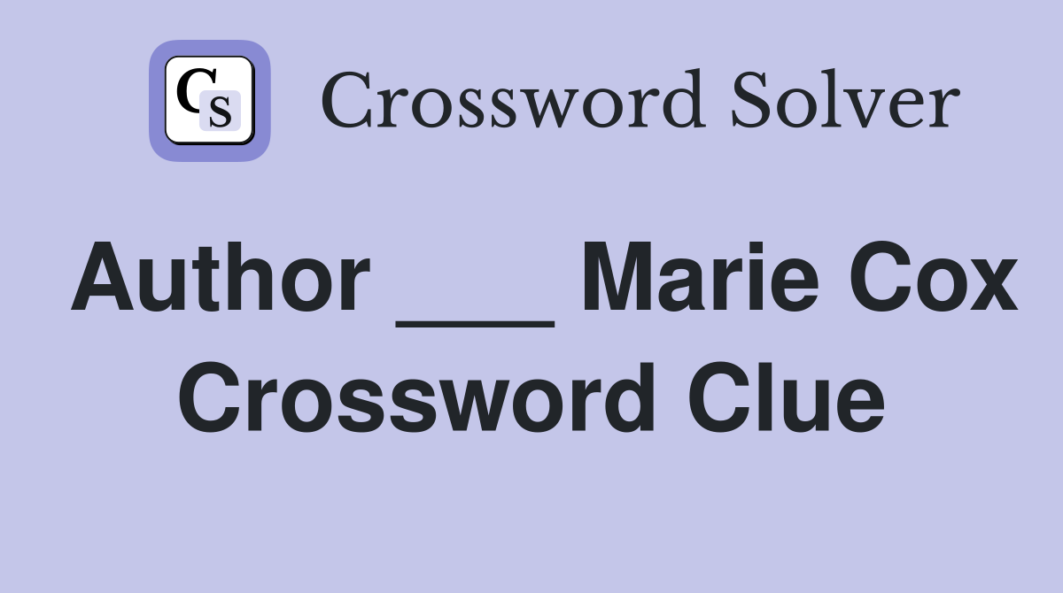 Author ___ Marie Cox Crossword Clue