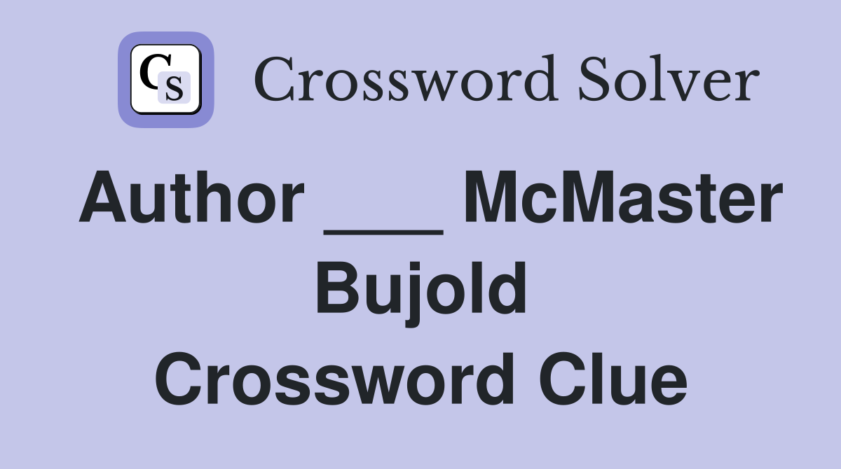 Author ___ McMaster Bujold Crossword Clue