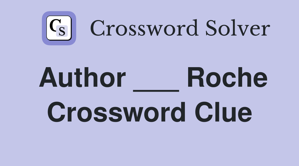 Author ___ Roche Crossword Clue