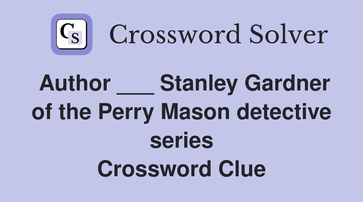 Author ___ Stanley Gardner of the Perry Mason detective series Crossword Clue