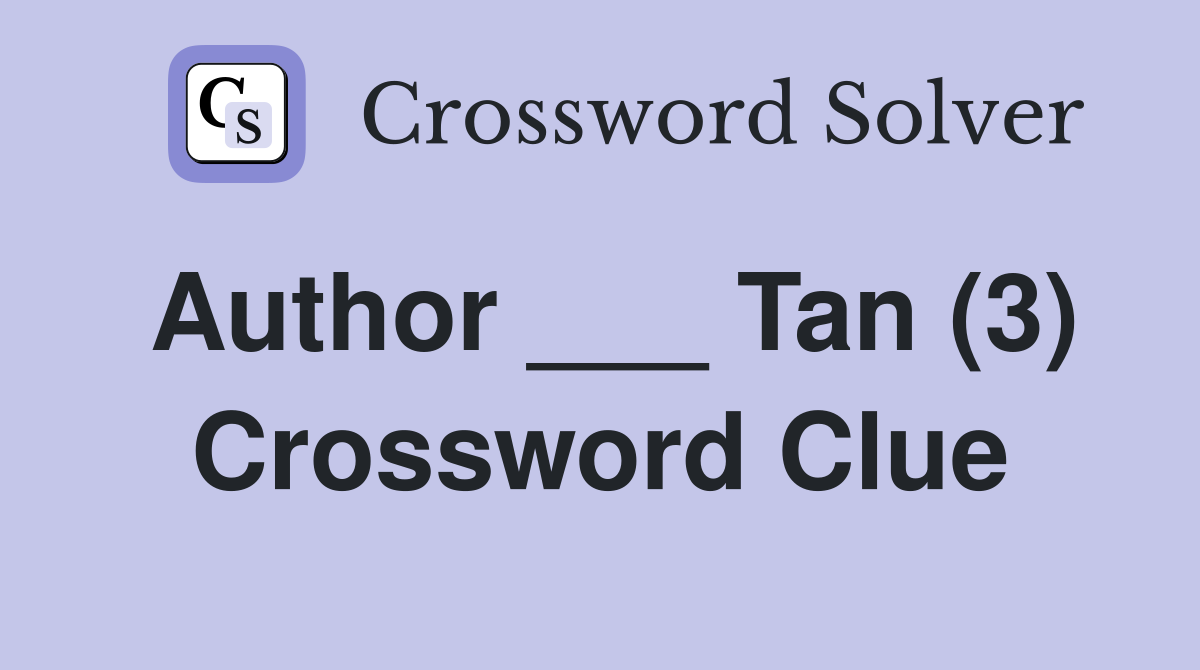 Author ___ Tan (3) Crossword Clue