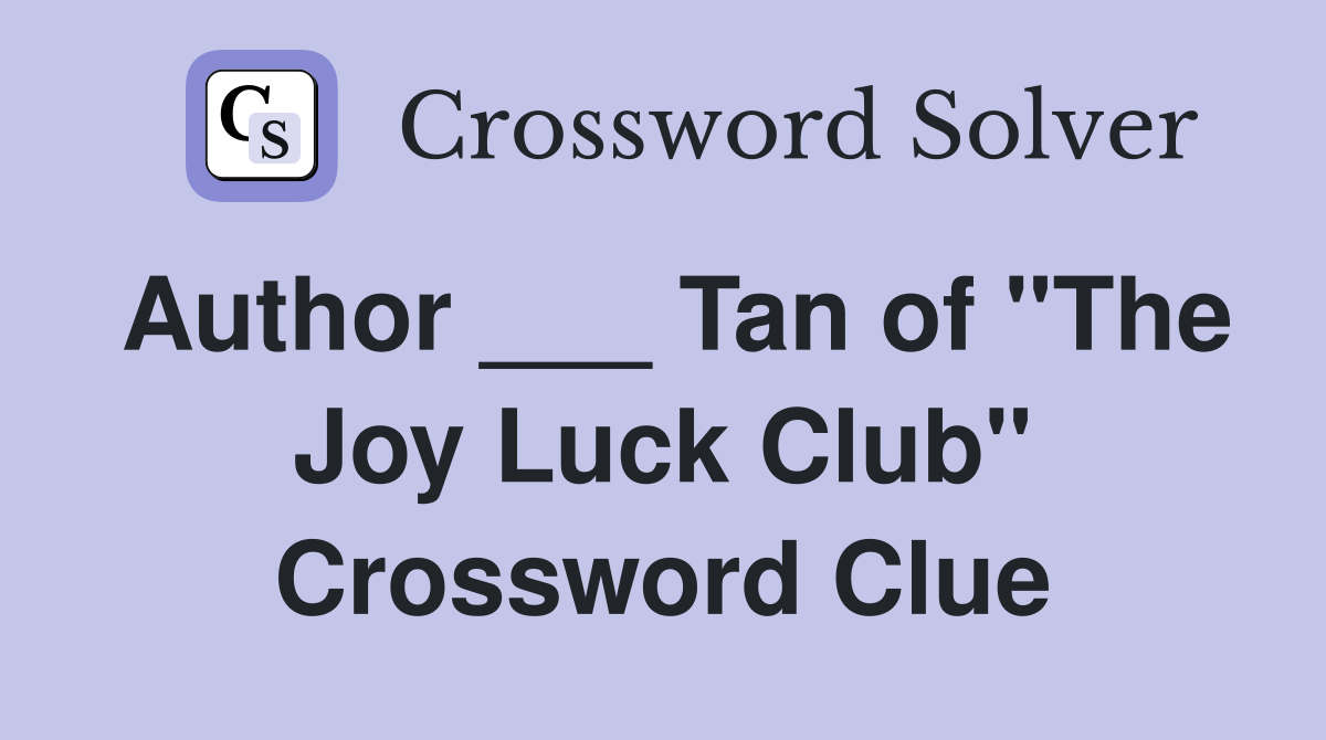 Author ___ Tan of "The Joy Luck Club" Crossword Clue