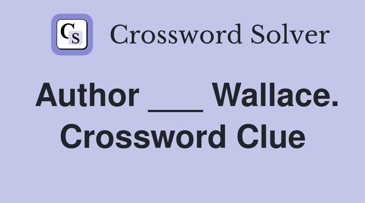 Author ___ Wallace. Crossword Clue