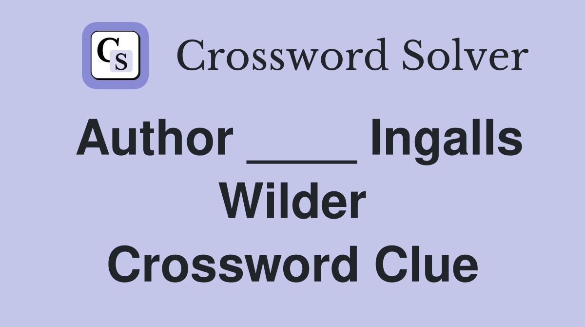 Author ____ Ingalls Wilder Crossword Clue
