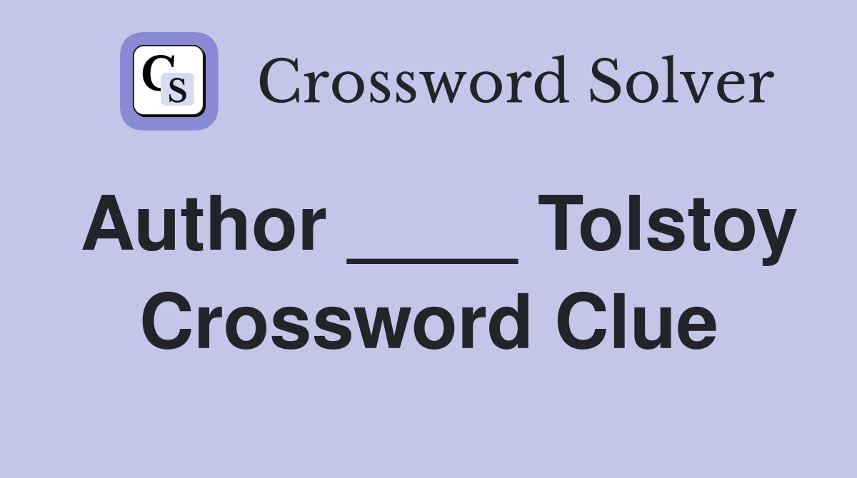 Author ____ Tolstoy Crossword Clue