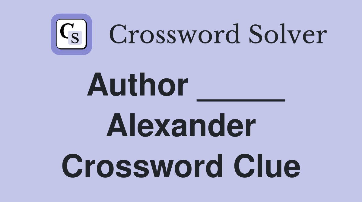 Author _____ Alexander Crossword Clue