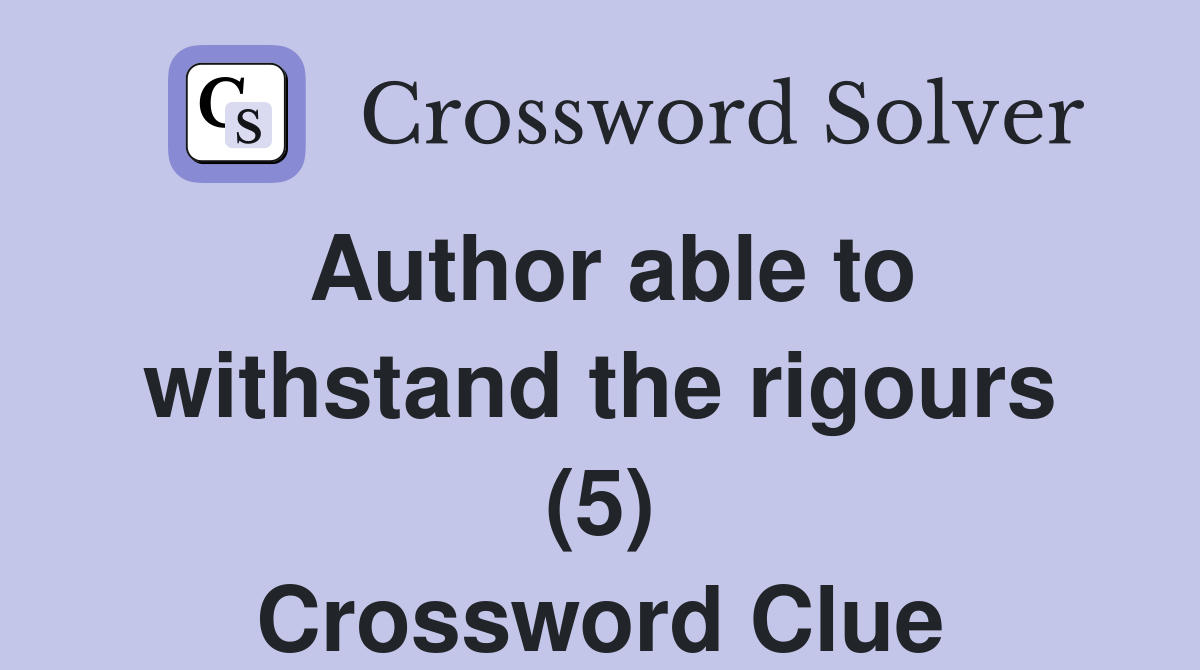 Author able to withstand the rigours (5) Crossword Clue