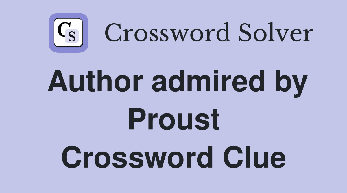 Author admired by Proust Crossword Clue