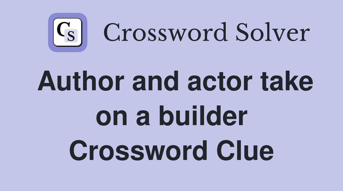 Author and actor take on a builder Crossword Clue