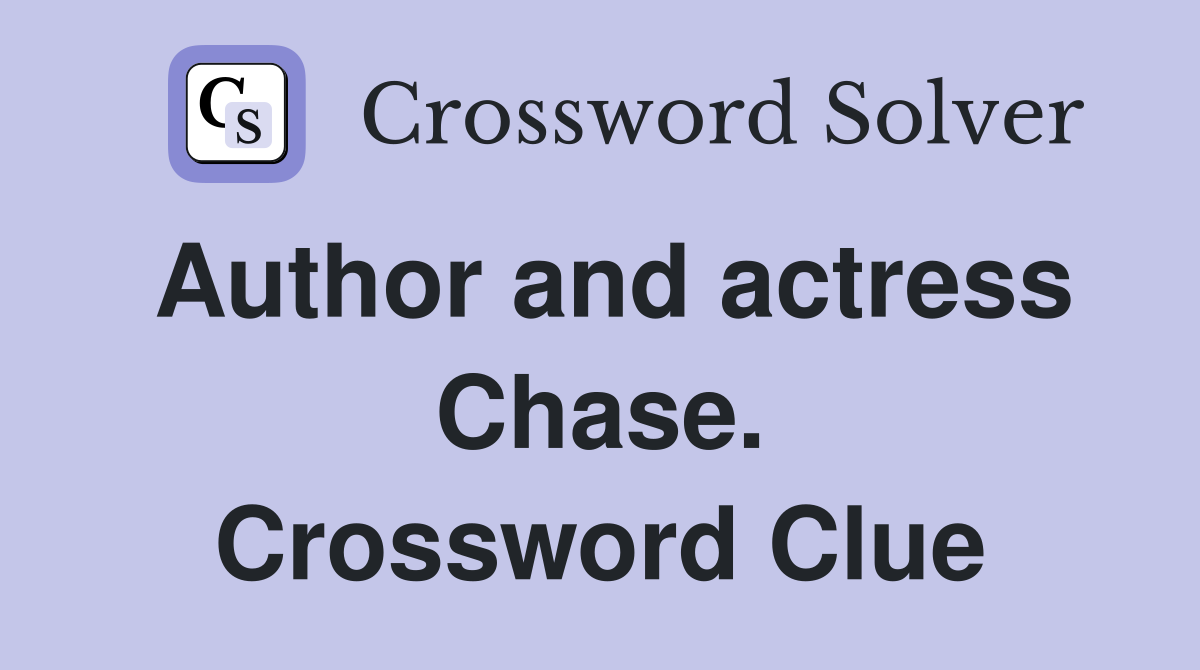 Author and actress Chase. Crossword Clue