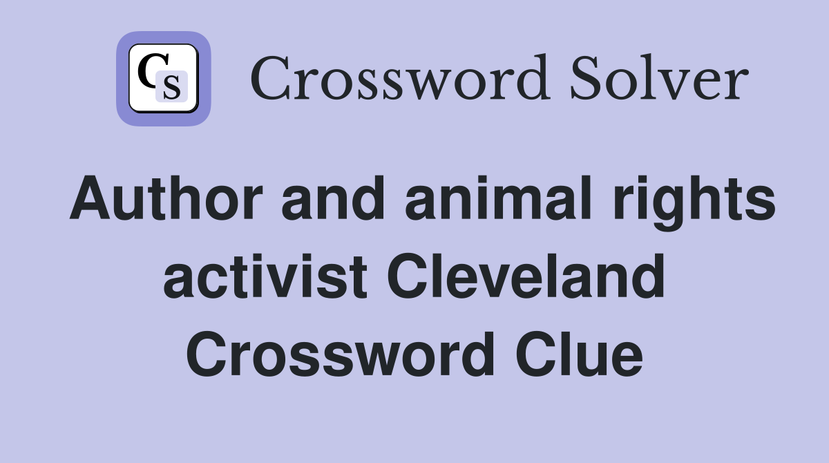 Author and animal rights activist Cleveland Crossword Clue