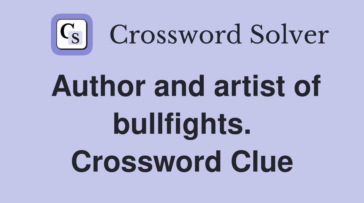 Author and artist of bullfights. Crossword Clue