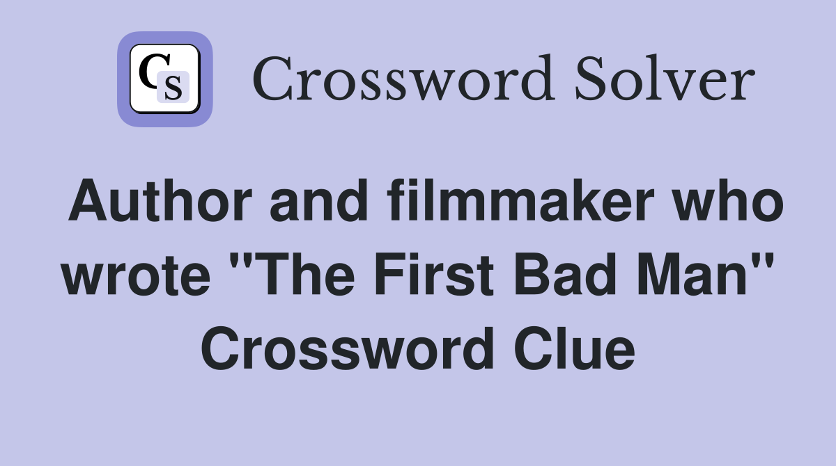 Author and filmmaker who wrote "The First Bad Man" Crossword Clue