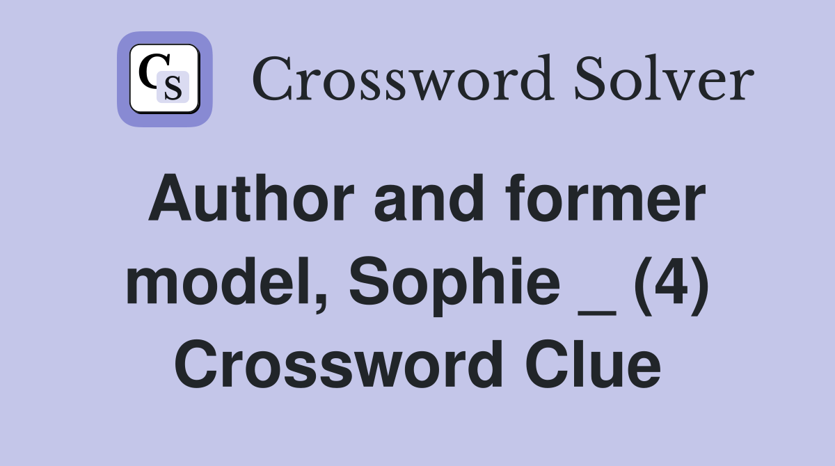 Author and former model, Sophie _ (4) Crossword Clue