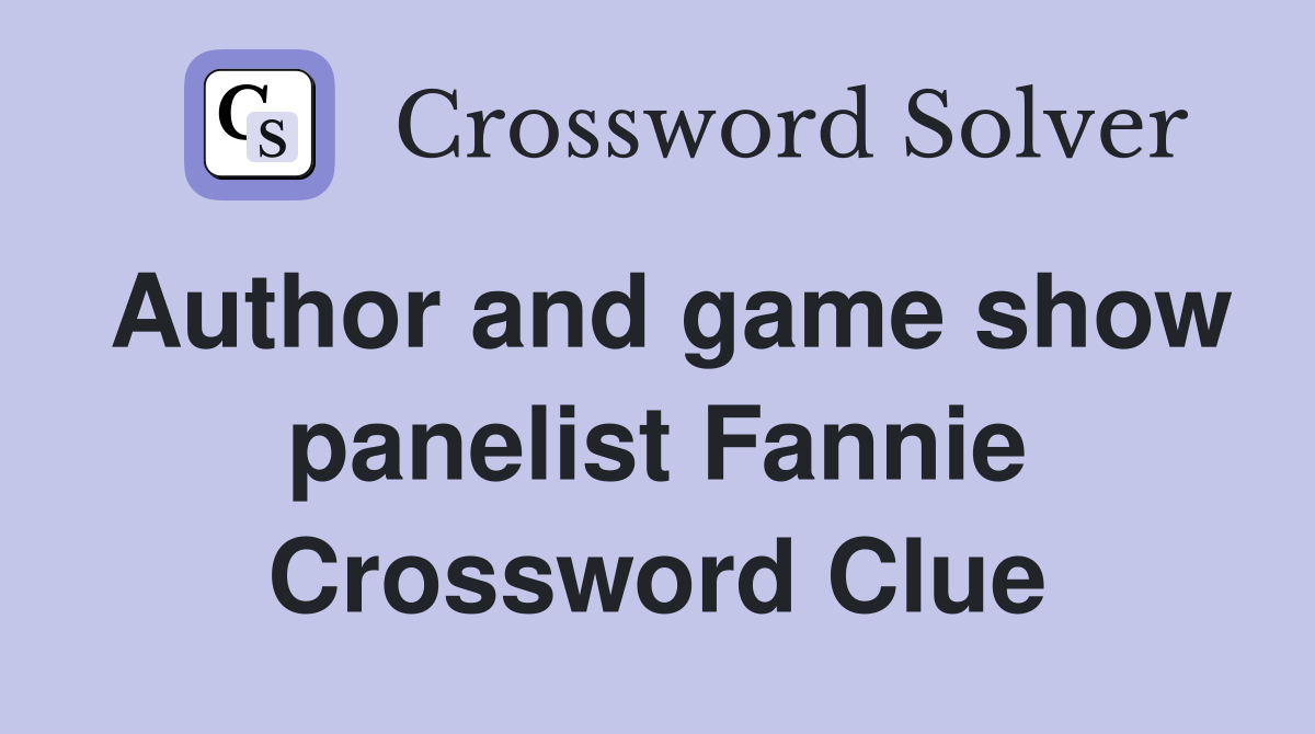 Author and game show panelist Fannie Crossword Clue