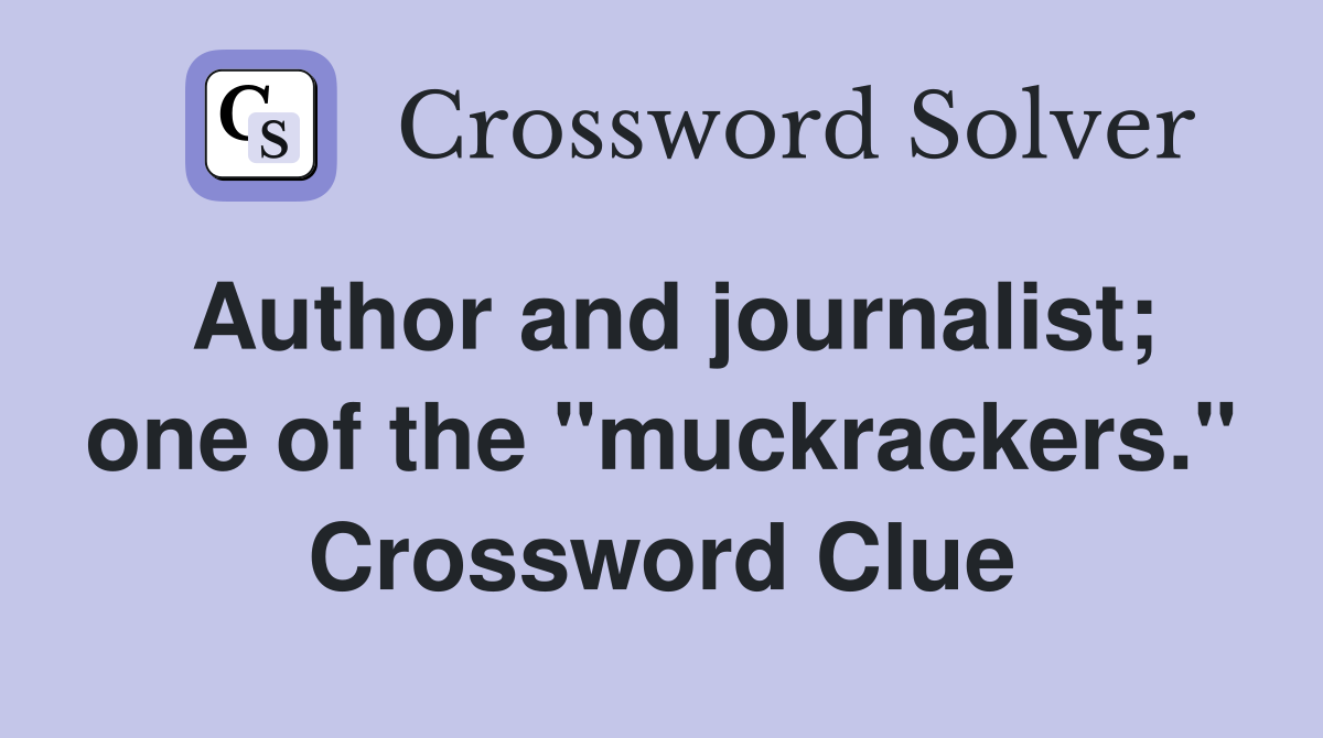 Author and journalist; one of the "muckrackers." Crossword Clue