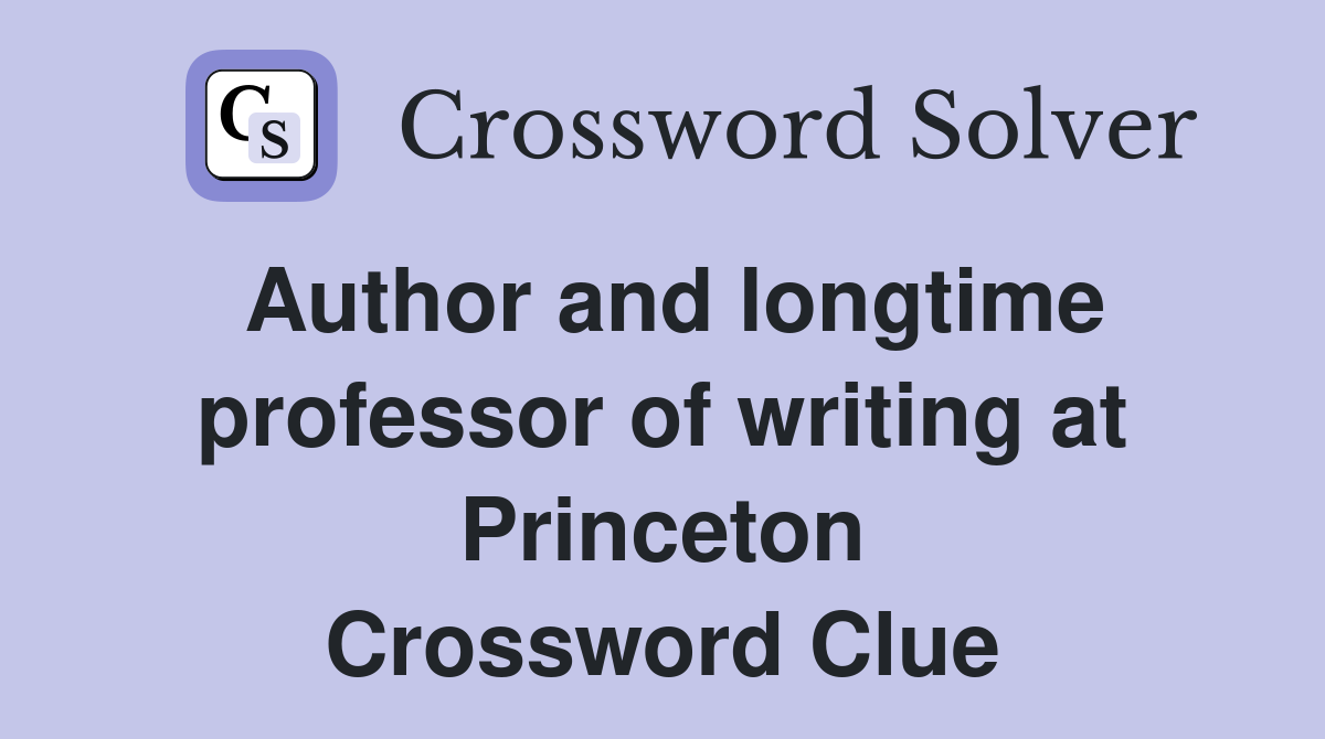Author and longtime professor of writing at Princeton Crossword Clue