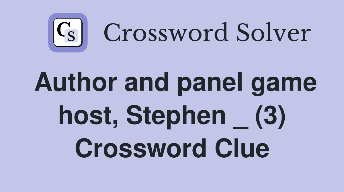 Author and panel game host, Stephen _ (3) Crossword Clue