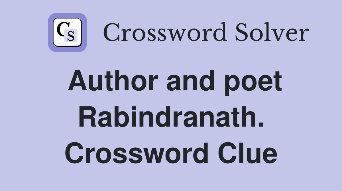 Author and poet Rabindranath. Crossword Clue