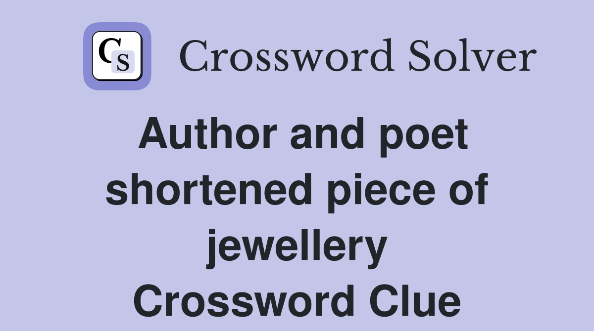 Author and poet shortened piece of jewellery Crossword Clue