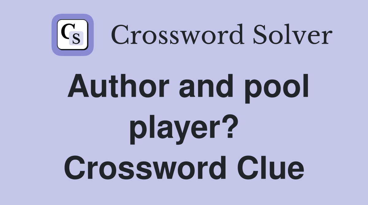 Author and pool player? Crossword Clue