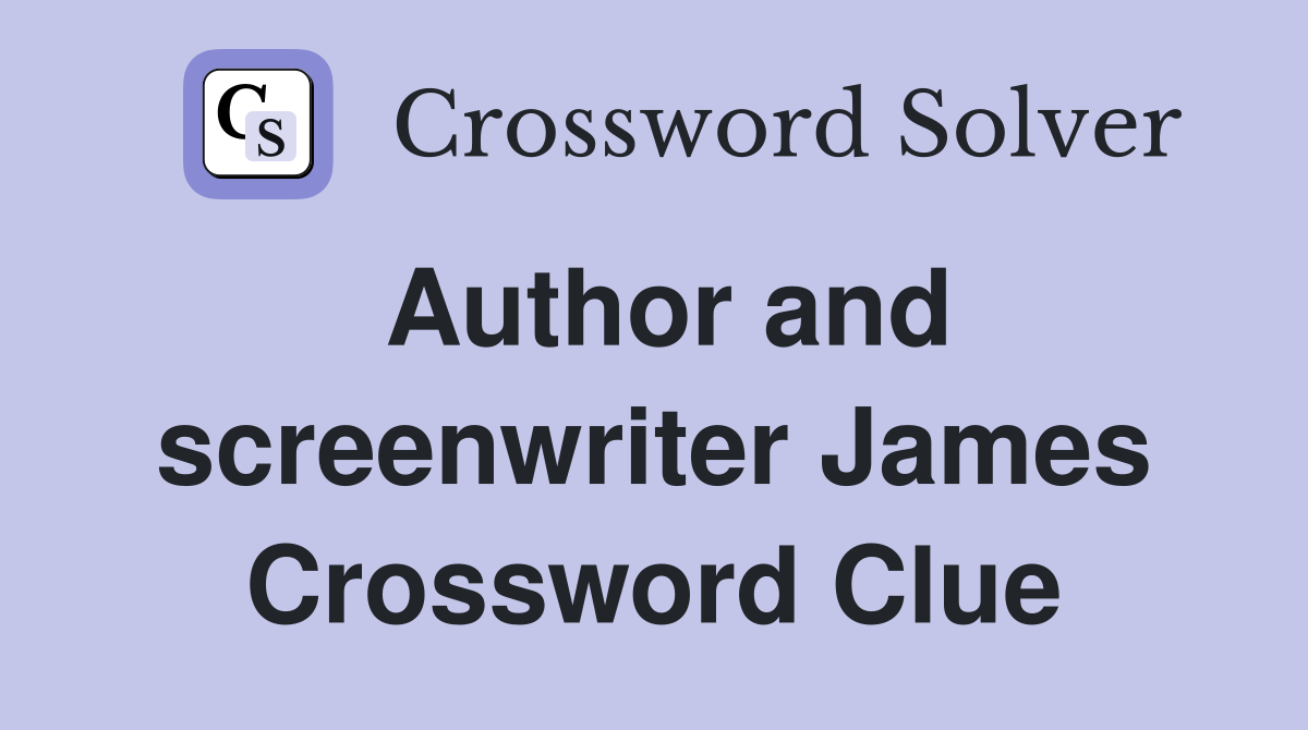 Author and screenwriter James Crossword Clue