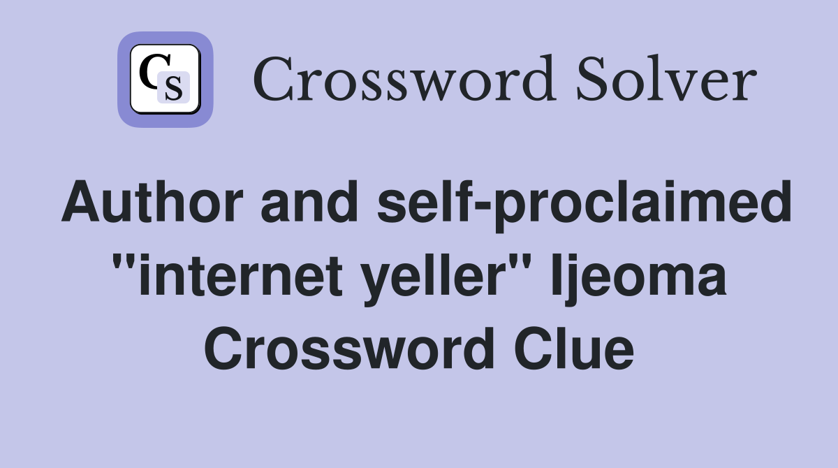 Author and self-proclaimed "internet yeller" Ijeoma Crossword Clue