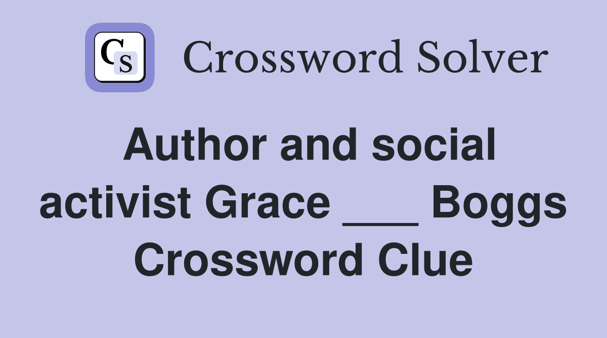 Author and social activist Grace ___ Boggs Crossword Clue