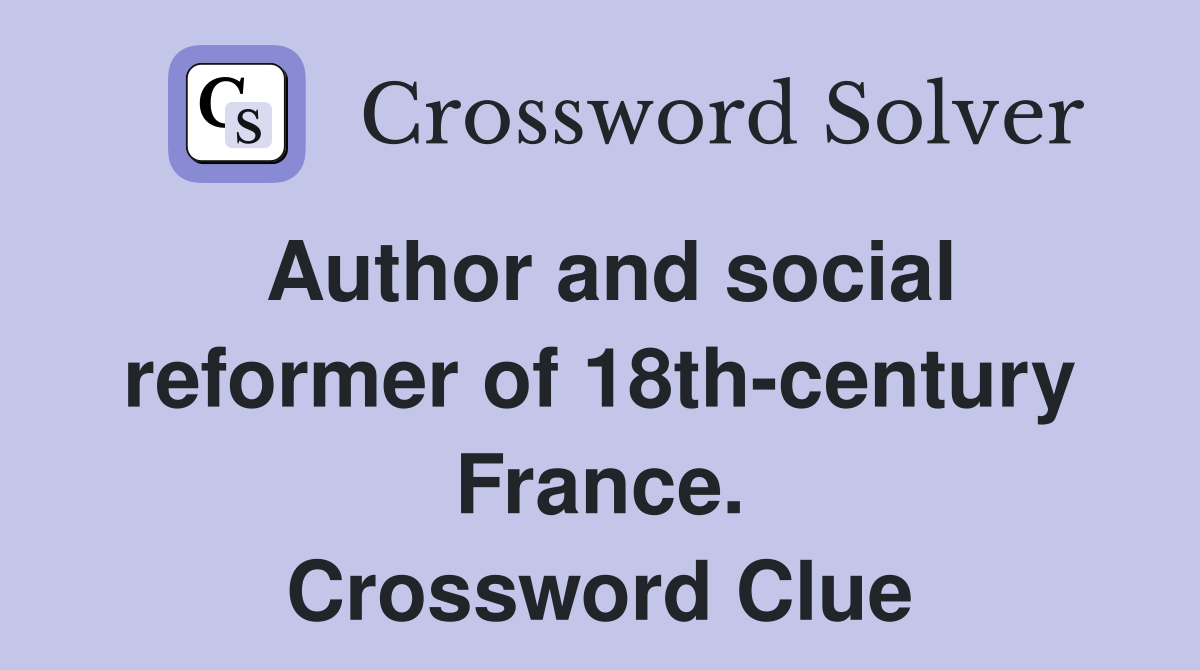 Author and social reformer of 18th-century France. Crossword Clue