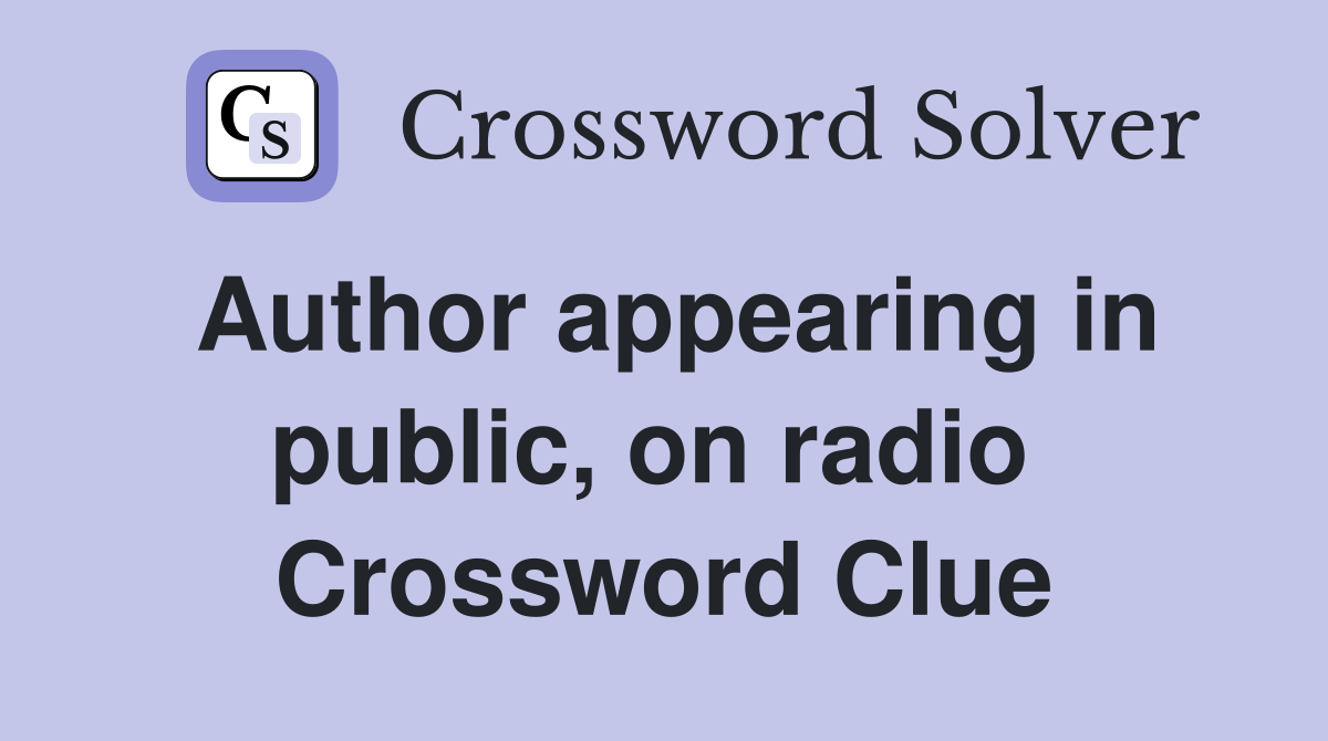 Author appearing in public, on radio  Crossword Clue
