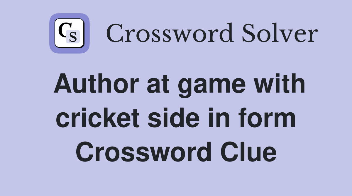 Author at game with cricket side in form Crossword Clue